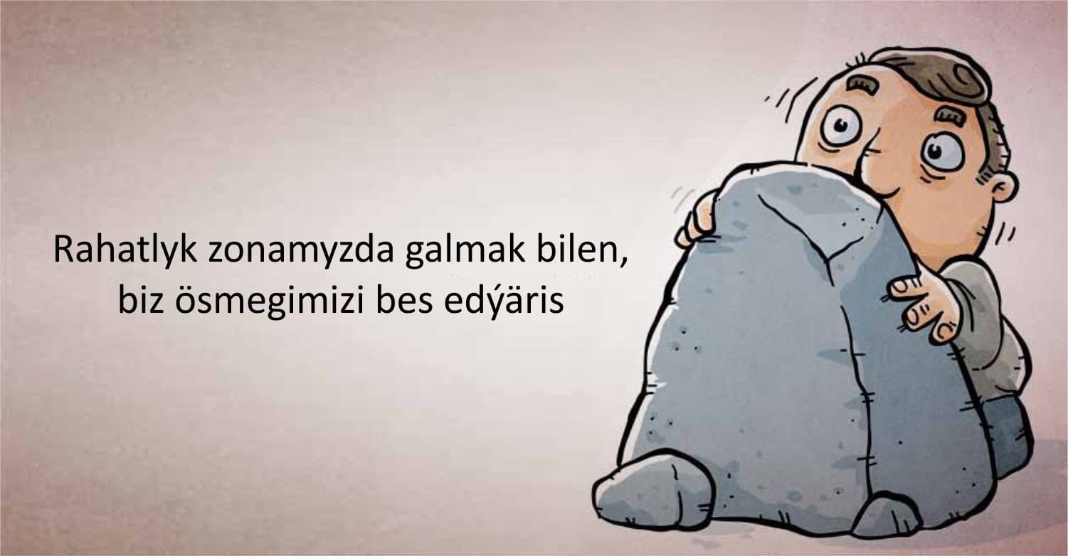 Rahatlyk zonasy ýa-da nädip maksadyňa ýetmeli?